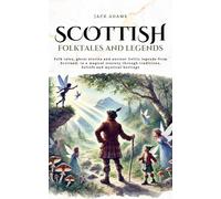 Scottish folktales and Legends: Folk tales, ghost stories and ancient Celtic legends from Scotland, in a magical journey through traditions, beliefs and mystical heritage (Tales Cosmos)