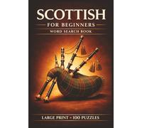 Scottish for Beginners Word Search Book: Learn Scottish in a Large Print Book with 100 Puzzles and 2000 Unique Words on Haggis, Bagpipes, and Scottish Breakfast Tea