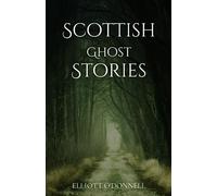 Scottish Ghost Stories: Real tales of a Victorian ghost hunter in Scotland (Annotated)