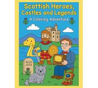 Scottish Heroes, Castles and Legends: A Coloring Adventure (Scottish Coloring Adventures)