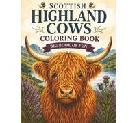 Scottish Highland Cows Colouring Book: Big Book of Fun Highland Cow Colouring Pages with Scottish Countryside, Thistles, Flowers and Cozy Scenes
