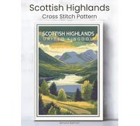 Scottish Highlands Cross Stitch Pattern: A Full Coverage Vintage Travel Poster for Immersive Stitching with Colour and Mono Charts, 14-Brand Thread Conversion and Beginner Instructions