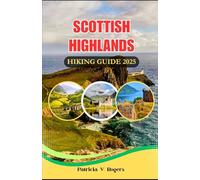 Scottish Highlands Hiking Guide 2025: A Definitive Insider Tips to Rugged Peaks, Epic Hikes & Hidden Glens for Unforgettable Highland Adventures