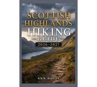 SCOTTISH HIGHLANDS HIKING GUIDE 2026-2027: Best Trails, Beginner and Solo Hike Tips, Waterfalls, Scenic Routes, and Itineraries (Ultimate Cruise & Hiking Adventure Series)