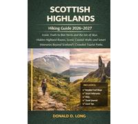 Scottish Highlands Hiking Guide 2026-2027: Iconic Trails to Ben Nevis and the Isle of Skye, Hidden Highland Routes, Scenic Coastal Walks and Smart Itineraries Beyond Scotland’s Crowded Tourist Paths