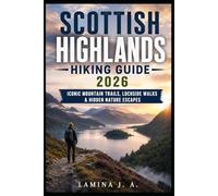 SCOTTISH HIGHLANDS HIKING GUIDE 2026: ICONIC MOUNTAIN TRAILS, LOCHSIDE WALKS & HIDDEN NATURE ESCAPES: 3 (Trailbound Adventures)