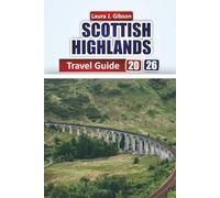 SCOTTISH HIGHLANDS TRAVEL GUIDE 2026: Explore Lochs, Mountains, Castles, and Local Culture with Practical Itineraries, Travel Tips, and Authentic Experiences