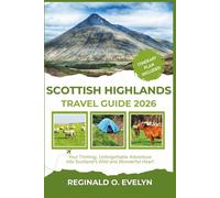 Scottish Highlands Travel Guide 2026: Your Thrilling, Unforgettable Adventure into Scotland’s Wild and Wonderful Heart