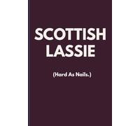 SCOTTISH LASSIE (Hard As Nails.): Funny Scottish Notebook for Women | Scottish Pride Lined Journal | 6x9 | 120 Pages