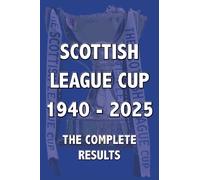 Scottish League Cup 1940-2025: The Complete Results