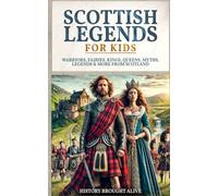 Scottish Legends For Kids: Warriors, Fairies, Kings, Queens, Myths, Legends & More From Scotland