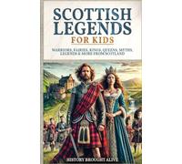 Scottish Legends For Kids: Warriors, Fairies, Kings, Queens, Myths, Legends & More From Scotland