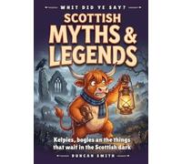 Scottish Myths & Legends: Kelpies, bogles an the things that wait in the Scottish dark (Whit Did Ye Say?)