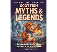 Scottish Myths & Legends: Kelpies, bogles an the things that wait in the Scottish dark (Whit Did Ye Say?)