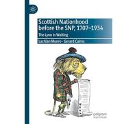 Scottish Nationhood before the SNP, 1707-1934: The Lyon in Waiting