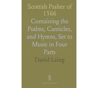 Scottish Psalter of 1566: Containing the Psalms, Canticles, and Hymns, Set to Music in Four Parts