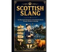 Scottish Slang - An Illustrated Dictionary of Scotland's Idioms, Words, Phrases, & Sayings