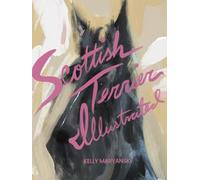 Scottish Terrier Illustrated: A collection of paintings and sketches of the dog of the Scottish Highlands