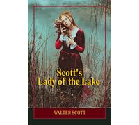 Scott's Lady of the Lake: A Romantic Epic of Highland Legends, Chivalric Honor, and Medieval Scottish Warfare
