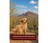 Scottsdale Arizona for Kids Picture Book: The Perfect Adventure Storybook, Souvenir & Screen-Free Travel Guide for Children (Max’s American ... the Best Family Travel Destinations of USA)