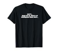 Scotty beam me up there ist no intelligence, divertido, cita Camiseta