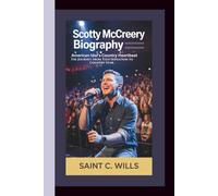 SCOTTY McCREERY BIOGRAPHY: American Idol’s Country Heartbeat: The Journey from Teen Sensation to Country Star.