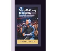 SCOTTY McCREERY BIOGRAPHY: American Idol’s Country Heartbeat: The Journey from Teen Sensation to Country Star.