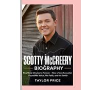 SCOTTY MCCREERY - BIOGRAPHY: Five More Minutes to Forever-How a Teen Sensation Found His Voice, His Faith, and His Family