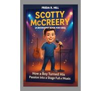 SCOTTY MCCREERY : HOW A BOY TURNED HIS PASSION INTO A STAGE FULL OF MUSIC (A BIOGRAPHY BOOK FOR KIDS): A YOUNG COUNTRY STAR WHO CHASED HIS DREAMS
