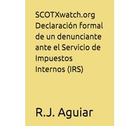 SCOTXwatch.org Declaración formal de un denunciante ante el Servicio de Impuestos Internos (IRS)