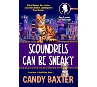 Scoundrels Can Be Sneaky: A Mrs. Watson, Mrs. Hudson and Sherlock Holmes Contemporary Cozy Murder (Gumshoe in Training)