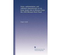 Scour, sedimentation, and sediment characteristics at six levee-break sites in Missouri from the 1993 Missouri River Flood