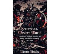 Scourge of the Western World: The Definitive Biography of Hastein, the Viking Chieftain Who Defied Kings and Caliphs: 22 (A Biographical History of the Viking Age)