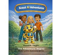 SCOUT AI ADVENTURES: The Adventure Begins: 1 (AI For Little Explorers)