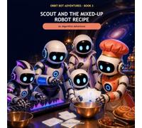 Scout and the Mixed-Up Robot Recipe: An Algorithm Adventure (Orbit Bot Adventures)