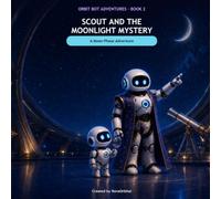 Scout and the Moonlight Mystery: A Moon-Phase Adventure (Orbit Bot Adventures)