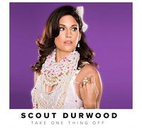Scout Durwood - Take One Thing Off