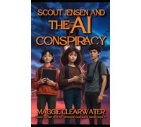 Scout Jensen and The AI Conspiracy: Scout and her team face: Artificial Intelligence, Neural Interfaces, and the Battle Against Tech Monopolies (Scout Jensen and the Temporal Guardians)