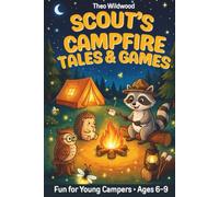 SCOUT’S CAMPFIRE TALES & GAMES: A Screen-Free Camping Activity Book for Kids Ages 6-9. Day & Night Games, 90 Would You Rather Questions, Knock-Knock Jokes, Puzzles & 5 Cozy Stories to Read Aloud