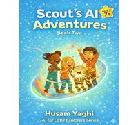 SCOUT THE CREATOR: Artificial Intelligence for Kids Ages 7+: 2 (AI for Little Explorers)