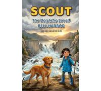 Scout: The Dog Who Saved Bell Harbor: A Middle-Grade Novel Inspired by True Stories of Hero Dogs (Ages 8-12)