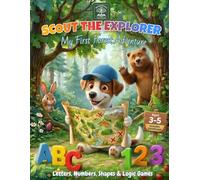 SCOUT THE EXPLORER.: My First Forest Adventure: Letters, Numbers, Shapes & Logic Games for Kids Ages 3-5.