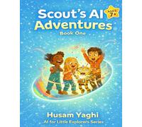 Scout to the Rescue: Artificial Intelligence for Kids Ages 7+: 1 (AI for Little Explorers)