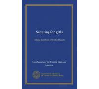 Scouting for girls: official handbook of the Girl Scouts