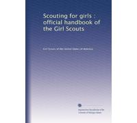 Scouting for girls : official handbook of the Girl Scouts