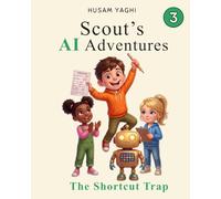 Scout's AI Adventures: The Shortcut Trap: An AI Literacy Book for Children Ages 7-10