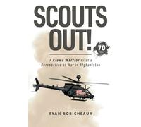 Scouts Out!: A Kiowa Warrior Pilot’s Perspective of War in Afghanistan