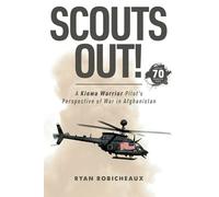 SCOUTS OUT!: A Kiowa Warrior Pilot’s Perspective of War in Afghanistan