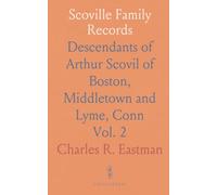 Scoville Family Records: Descendants of Arthur Scovil of Boston, Middletown and Lyme, Conn