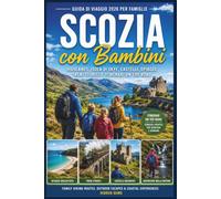 Scozia con Bambini - Guida di Viaggio 2026 per Famiglie: Highlands, Isola di Skye, Castelli, Spiagge, Treni Storici e Itinerari On the Road